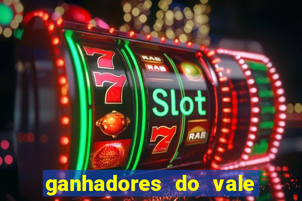 ganhadores do vale sorte de hoje