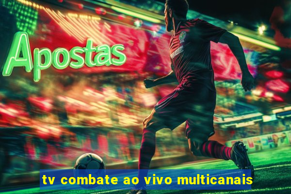 tv combate ao vivo multicanais