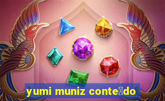 yumi muniz conte煤do