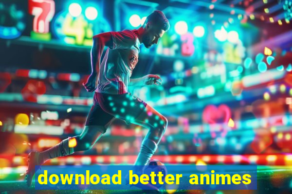 download better animes