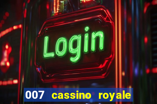 007 cassino royale filme completo em portugues