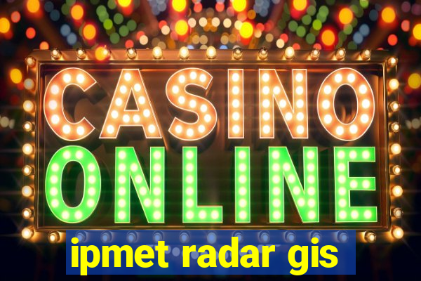 ipmet radar gis