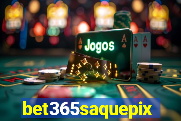 bet365saquepix