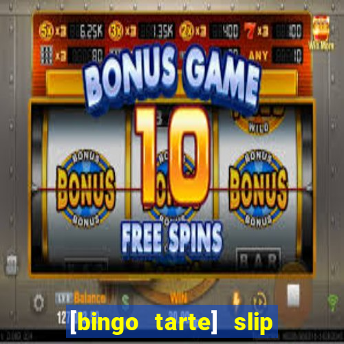 [bingo tarte] slip & stop
