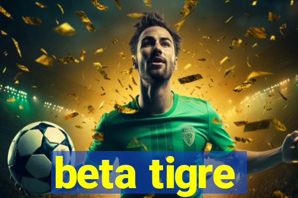 beta tigre