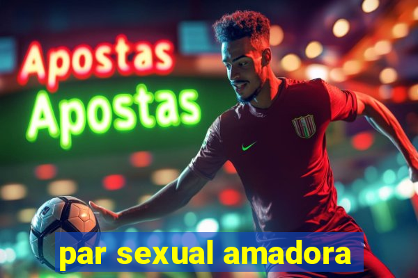 par sexual amadora