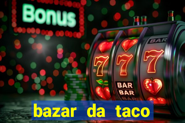 bazar da taco agendamento online