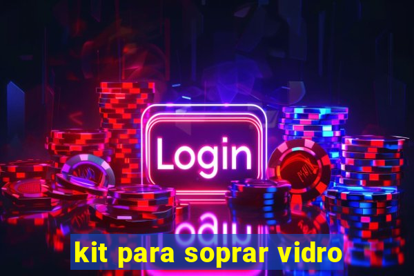 kit para soprar vidro
