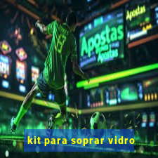kit para soprar vidro