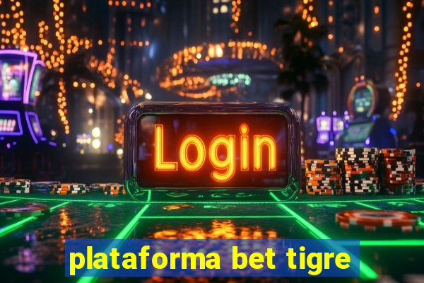 plataforma bet tigre