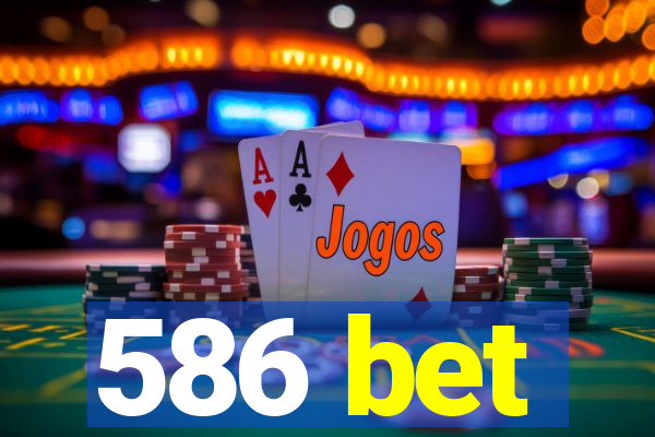 586 bet