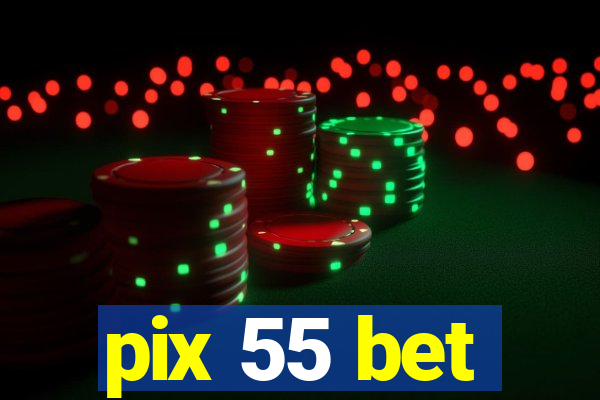 pix 55 bet
