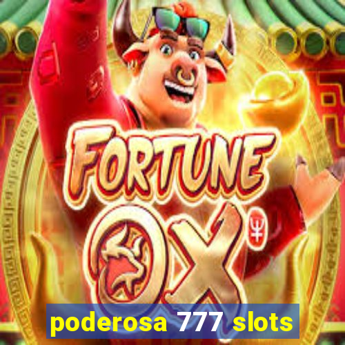 poderosa 777 slots