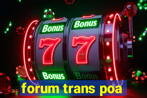 forum trans poa