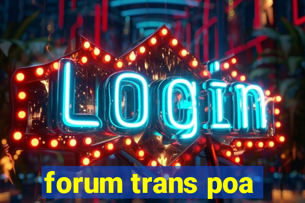 forum trans poa