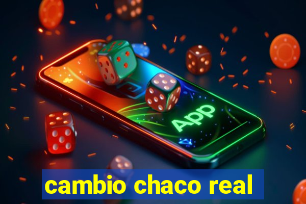 cambio chaco real