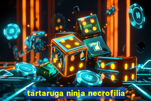 tartaruga ninja necrofilia