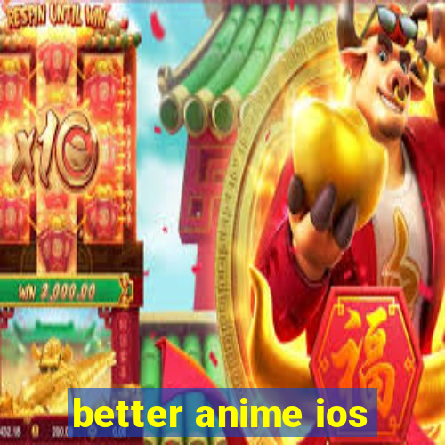 better anime ios